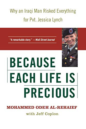 Because Each Life Is Precious (Why an Iraqi Man Risked Everything for Private Jessica Lynch) by Mohammed Odeh al-Rehaief, 9780060724405
