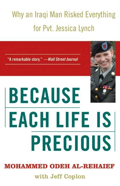 Because Each Life Is Precious (Why an Iraqi Man Risked Everything for Private Jessica Lynch) by Mohammed Odeh al-Rehaief, 9780060724405