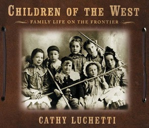 Children of the West (Family Life on the Frontier) by Cathy Luchetti, 9780393049138