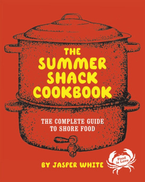 The Summer Shack Cookbook (The Complete Guide to Shore Food) by Jasper White, 9780393052381
