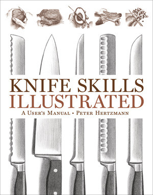 Knife Skills Illustrated (A User's Manual) by Peter Hertzmann, 9780393061789