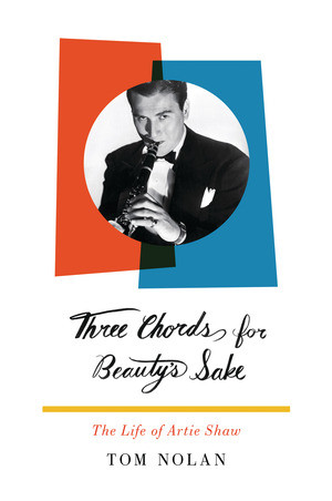 Three Chords for Beauty's Sake (The Life of Artie Shaw) by Tom Nolan, 9780393062014