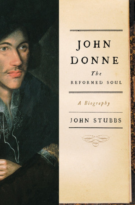 John Donne: The Reformed Soul (A Biography) by John Stubbs, 9780393062601