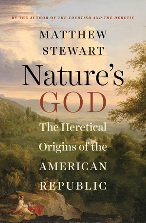 Nature's God (The Heretical Origins of the American Republic) by Matthew Stewart, 9780393064544