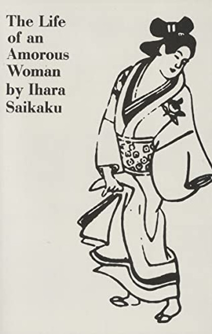 The Life of an Amorous Woman and Other Writings by Ihara Saikaku, Ivan Morris, Ivan Morris, 9780811201872
