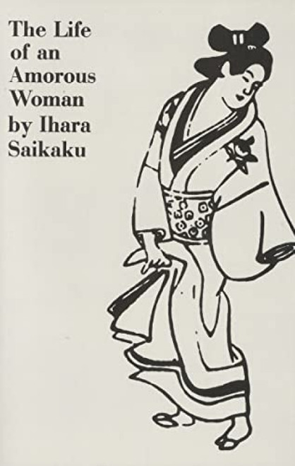 The Life of an Amorous Woman and Other Writings by Ihara Saikaku, Ivan Morris, Ivan Morris, 9780811201872