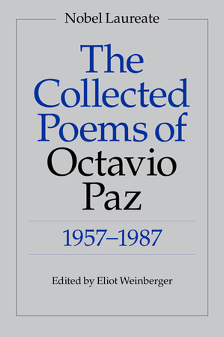 The Collected Poems of Octavio Paz (1957-1987) by Octavio Paz, Eliot Weinberger, Eliot Weinberger, Elizabeth Bishop, Paul Blackburn, Lysander Kemp, Denise Levertov, John Frederick Nims, Charles Tomlinson, 9780811211734