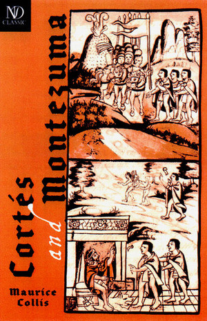 Cortés and Montezuma by Maurice Collis, 9780811214230