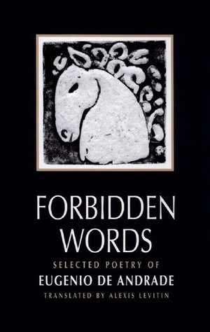 Forbidden Words (Selected Poetry of Eugénio de Andrade) by Eugenio de Andrade, Alexis Levitin, 9780811215237