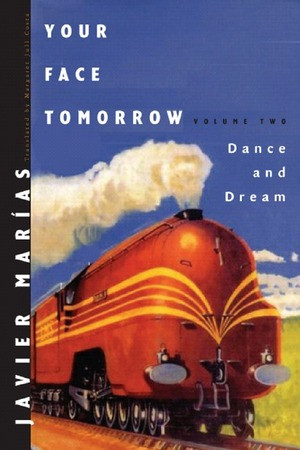 Your Face Tomorrow (Dance and Dream) by Javier Marías, Margaret Jull Costa, 9780811216562