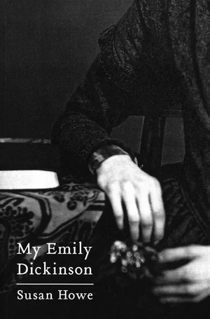 My Emily Dickinson by Susan Howe, Eliot Weinberger, 9780811216838