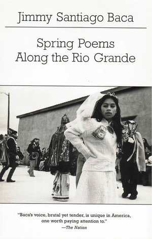 Spring Poems Along the Rio Grande by Jimmy Santiago Baca, 9780811216852
