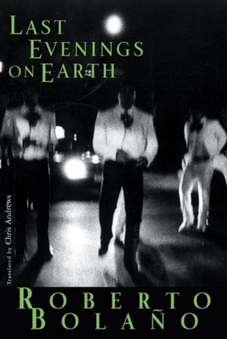 Last Evenings on Earth - 9780811216883 by Roberto Bolaño, Chris Andrews, 9780811216883