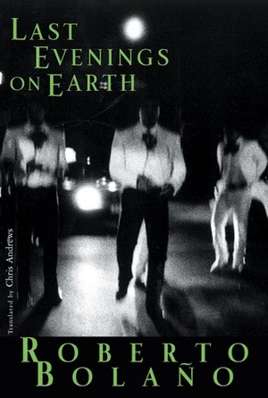 Last Evenings on Earth - 9780811216883 by Roberto Bolaño, Chris Andrews, 9780811216883