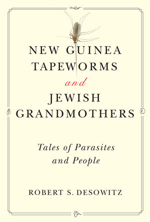 New Guinea Tapeworms and Jewish Grandmothers (Tales of Parasites and People) by Robert S. Desowitz, 9780393304268