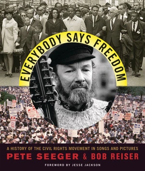 Everybody Says Freedom (A History of the Civil Rights Movement in Songs and Pictures) by Pete Seeger, Bob Reiser, Jesse Jackson, 9780393306040