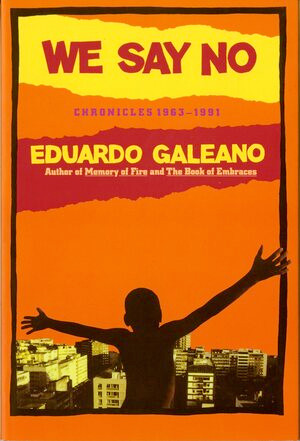 We Say No (Chronicles 1963-1991) by Mark Fried, Eduardo Galeano, 9780393308983