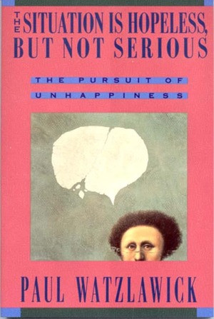 The Situation Is Hopeless But Not Serious by Paul Watzlawick, 9780393310214