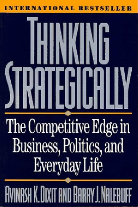 Thinking Strategically (The Competitive Edge in Business, Politics, and Everyday Life) by Avinash K. Dixit, Barry J. Nalebuff, 9780393310351