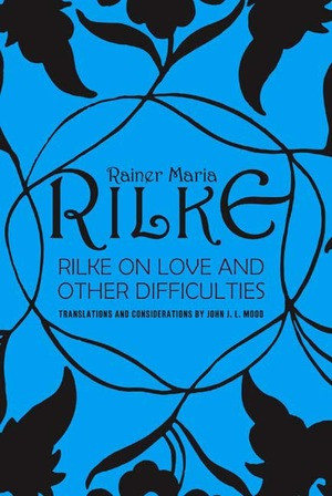 Rilke on Love and Other Difficulties (Translations and Considerations) by John J. L. Mood, Rainer Maria Rilke, 9780393310986