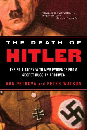 The Death of Hitler (The Full Story with New Evidence from Secret Russian Archives) by Ada Petrova, Peter Watson, 9780393315431