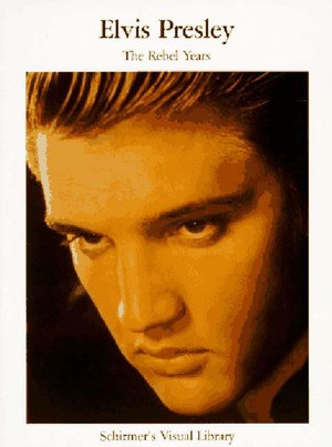 Elvis Presley (The Rebel Years) by Schirmer's Visual Library, Lester Bangs, 9780393316254
