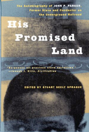 His Promised Land (The Autobiography of John P. Parker, Former Slave and Conductor on the Underground Railroad) by John P. Parker, Stuart Seely Sprague, 9780393317183