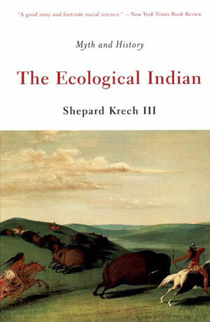 The Ecological Indian (Myth and History) by Shepard Krech, 9780393321005