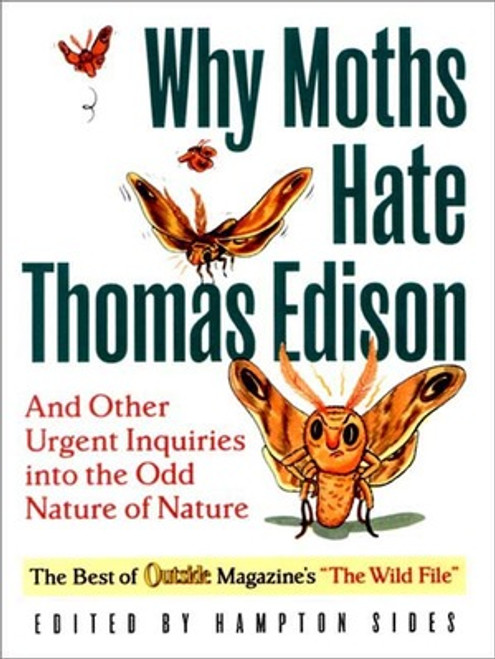 Why Moths Hate Thomas Edison (And Other Urgent Inquiries into the Odd Nature of Nature) by Hampton Sides, Jason Schneider, 9780393321500