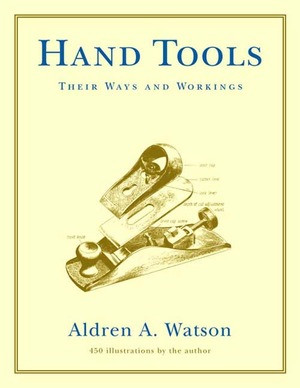 Hand Tools (Their Ways and Workings) by Aldren A. Watson, 9780393322767