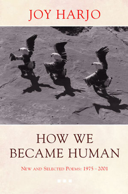 How We Became Human (New and Selected Poems 1975-2002) by Joy Harjo, 9780393325348
