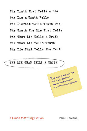 The Lie That Tells a Truth (A Guide to Writing Fiction) by John Dufresne, 9780393325812