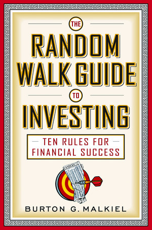 The Random Walk Guide to Investing (Ten Rules for Financial Success) by Burton G. Malkiel, 9780393326390