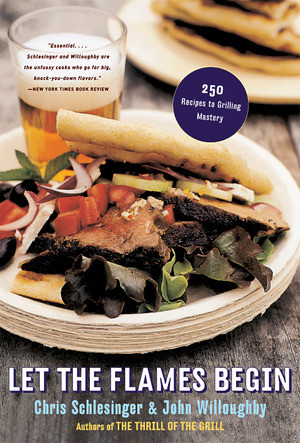 Let the Flames Begin (250 Recipes to Grilling Mastery) by Chris Schlesinger, John Willoughby, 9780393326574
