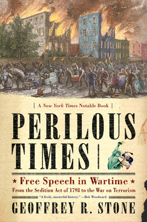 Perilous Times (Free Speech in Wartime: From the Sedition Act of 1798 to the War on Terrorism) by Geoffrey R. Stone, 9780393327458