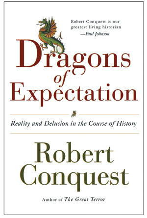 The Dragons of Expectation (Reality and Delusion in the Course of History) by Robert Conquest, 9780393327595