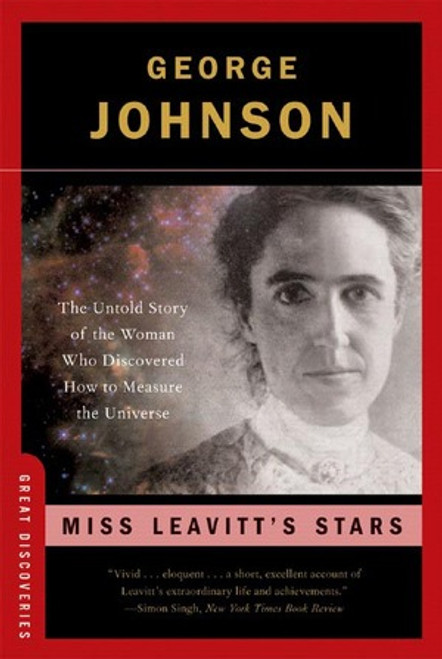 Miss Leavitt's Stars (The Untold Story of the Woman Who Discovered How to Measure the Universe) by George Johnson, 9780393328561