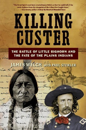 Killing Custer (The Battle of Little Bighorn and the Fate of the Plains Indians) by James Welch, Paul Stekler, 9780393329391