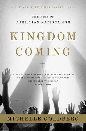 Kingdom Coming (The Rise of Christian Nationalism) by Michelle Goldberg, 9780393329766