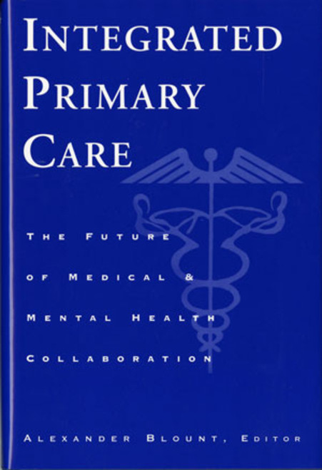 Integrated Primary Care (The Future of Medical and Mental Health Collaboration) by Alexander Blount, 9780393702538