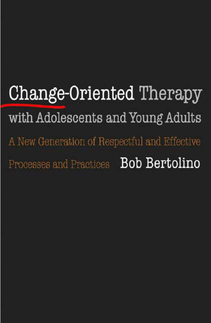 Change-Oriented Therapy with Adolescents and Young Adults by Bob Bertolino, 9780393704099