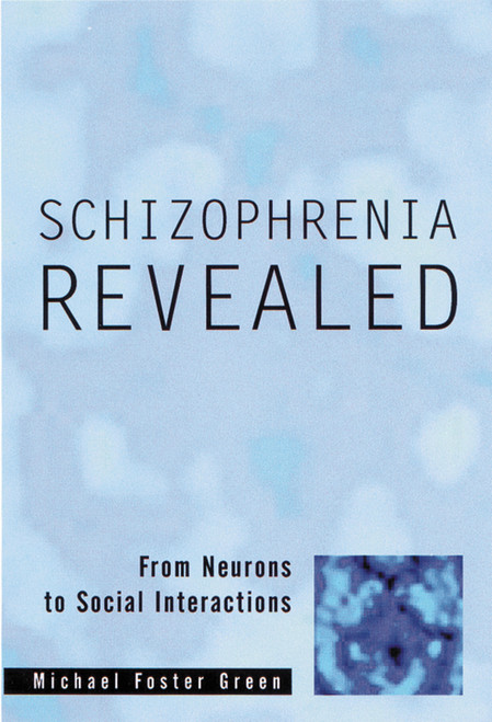 Schizophrenia Revealed (From Neurons to Social Interactions) - 9780393704181 by Michael Foster Green, 9780393704181