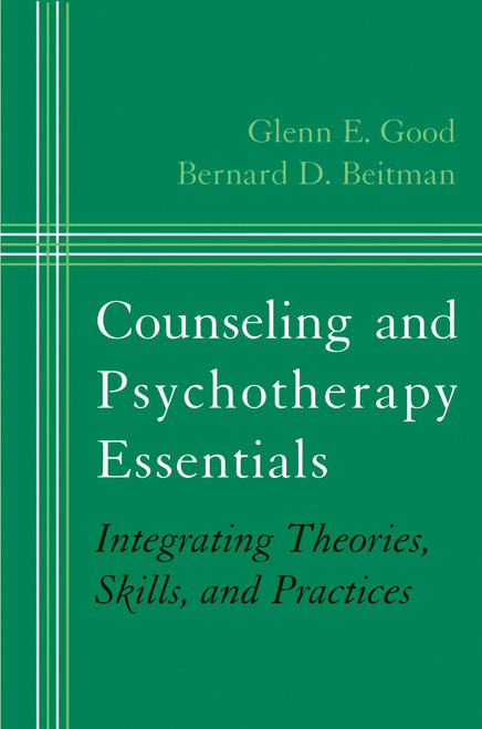 Counseling and Psychotherapy Essentials (Integrating Theories, Skills, and Practices) by Bernard D. Beitman, Glenn E. Good, 9780393704587