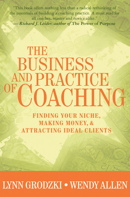 The Business and Practice of Coaching (Finding Your Niche, Making Money, & Attracting Ideal Clients) by Wendy Allen, Lynn Grodzki, 9780393704624