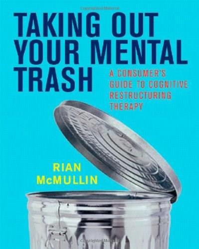 Taking Out Your Mental Trash (A Consumer's Guide to Cognitive Restructuring Therapy), 9780393704877