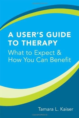 A User's Guide to Therapy (What to Expect and How You Can Benefit) by Tamara L. Kaiser, 9780393705348