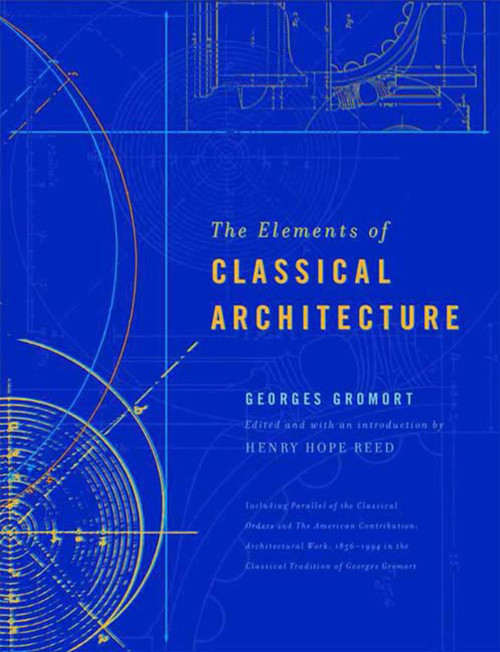 The Elements of Classical Architecture by Georges Gromort, Henry Hope Reed, Henry Hope Reed, 9780393730517