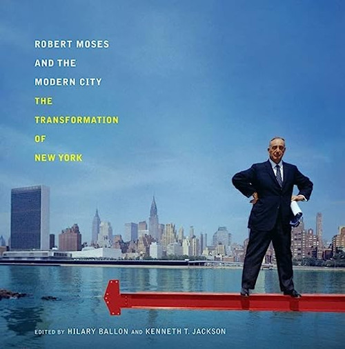 Robert Moses and the Modern City (The Transformation of New York) by Hilary Ballon, Kenneth T. Jackson, 9780393732061