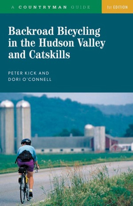 Backroad Bicycling in the Hudson Valley and Catskills by Peter Kick, Dori O'Connell, 9780881505788