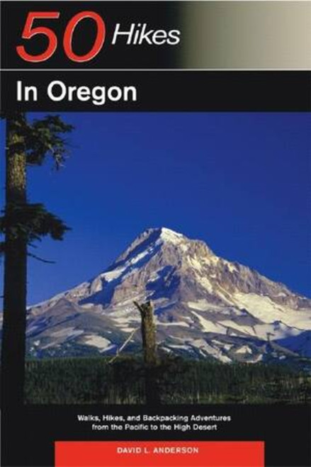 Explorer's Guide 50 Hikes in Oregon (Walks, Hikes and Backpacking Adventures from the Pacific to the High Desert) by David L. Anderson, 9780881506525